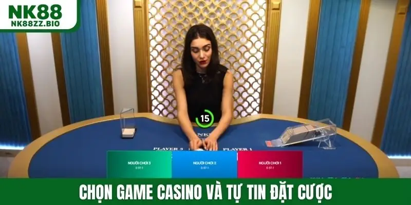 Chọn game casino và tự tin đặt cược