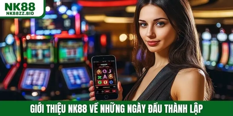 Giới thiệu NK88 về những ngày đầu thành lập