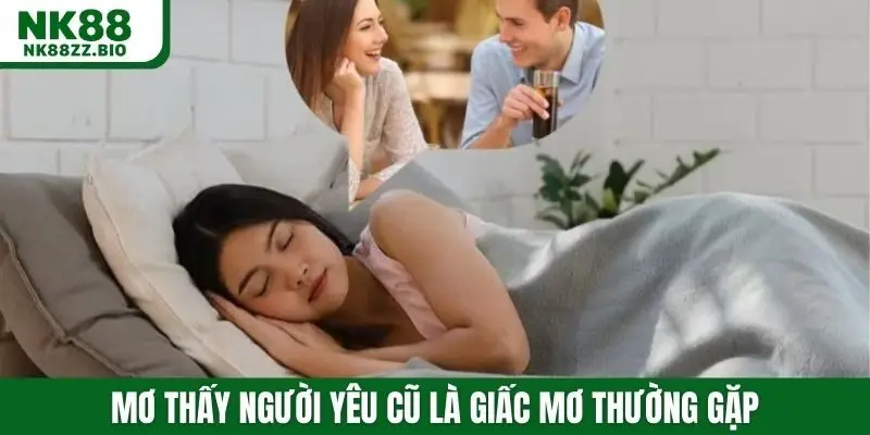 Mơ thấy người yêu cũ là giấc mơ thường gặp của nhiều người
