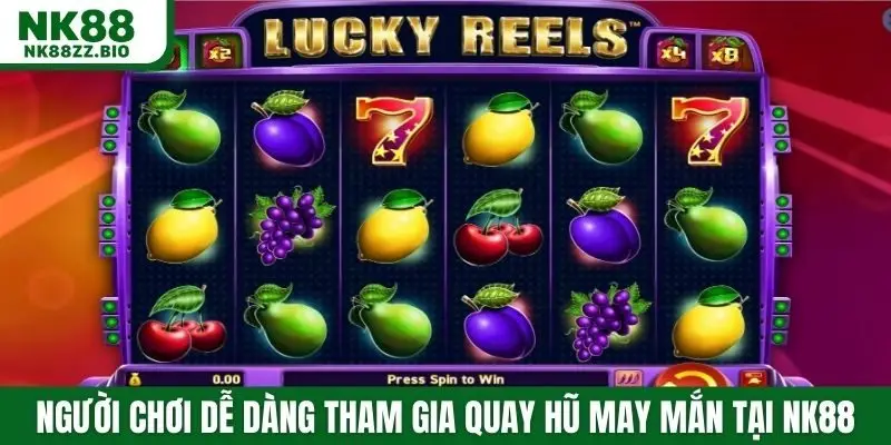 Người chơi dễ dàng tham gia quay hũ may mắn tại NK88