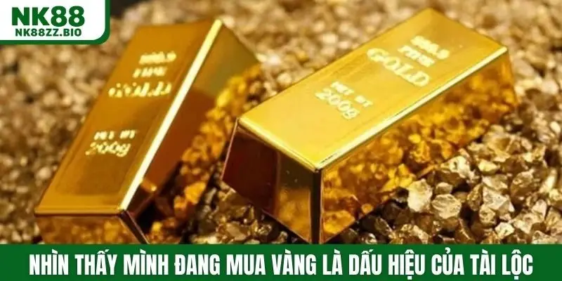 Nhìn thấy mình đang mua vàng là dấu hiệu của tài lộc