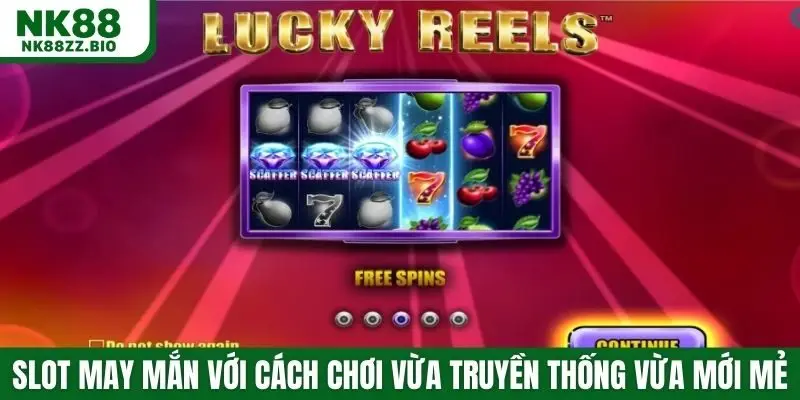 Slot may mắn với cách chơi vừa truyền thống vừa mới mẻ